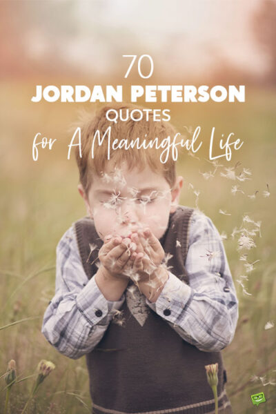 70 Jordan Peterson Quotes for A Meaningful Life