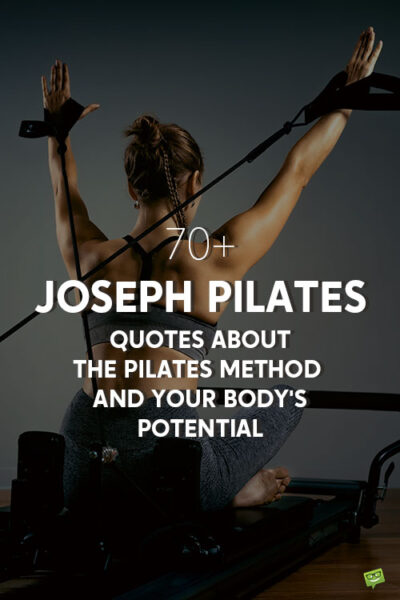 70+ Joseph Pilates Quotes About the Pilates Method and Your Body's Potential