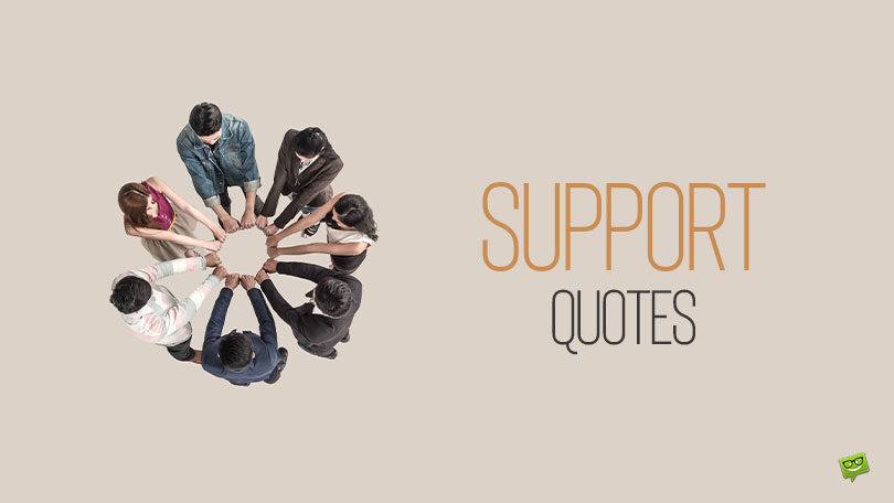 80 Support Quotes to Read & Share When Solidarity is Needed