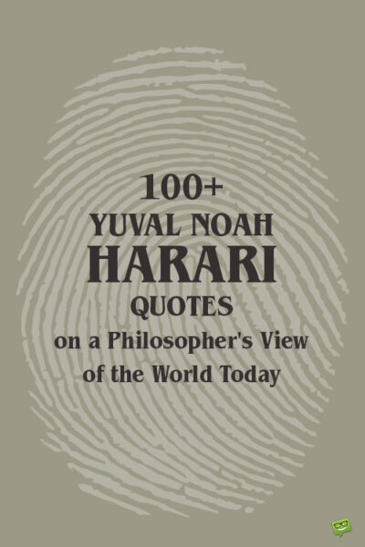 100+ Yuval Noah Harari Quotes on a Philosopher's View of the World Today