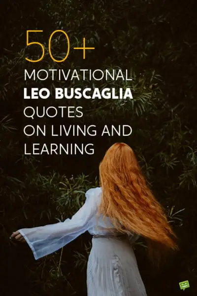 50+ Motivational Leo Buscaglia Quotes on Living and Learning