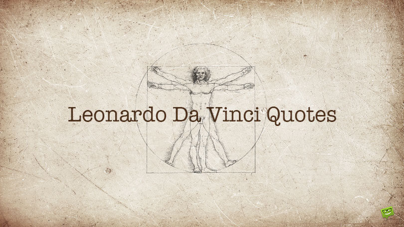 99 Leonardo Da Vinci Quotes About Knowledge, Art and Inspiration
