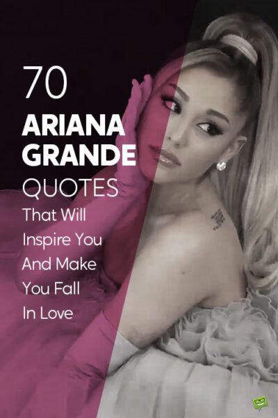 70 Ariana Grande Quotes That Will Inspire You And Make You Fall In Love