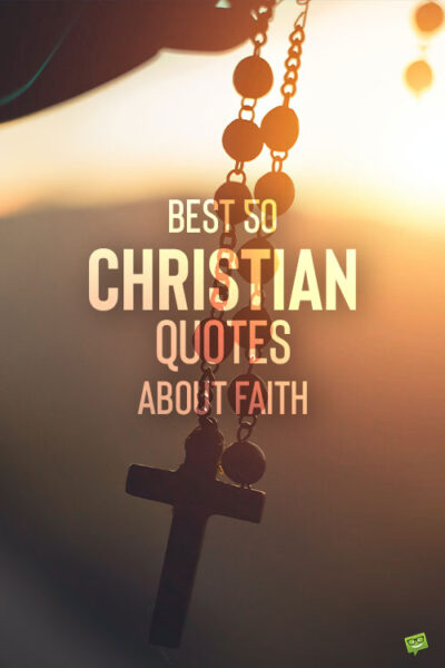 Best 50 Christian Quotes About Faith