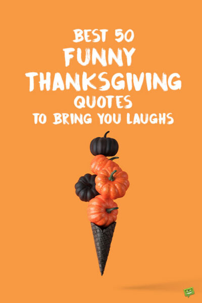 Best 50 Funny Thanksgiving Quotes to Bring You Laughs