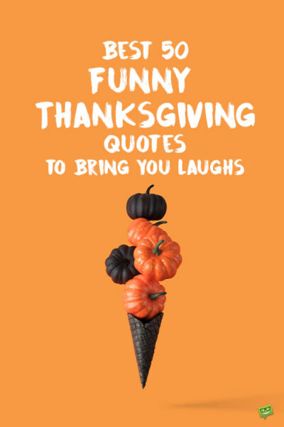 50 Fire Instagram Captions for Moments Going Up in Flames Best 50 Funny Thanksgiving Quotes to Bring You Laughs