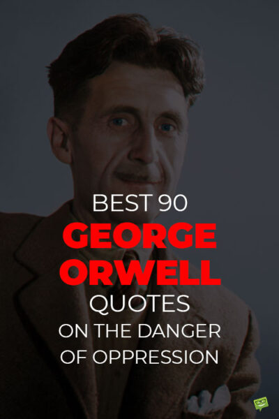 Best 90 George Orwell Quotes on the Danger of Oppression