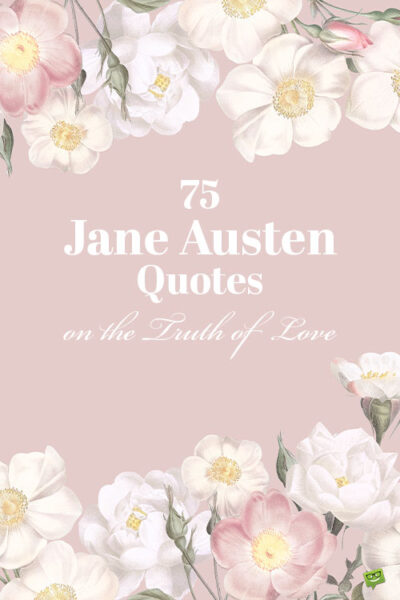 75 Jane Austen Quotes on the Truth of Love