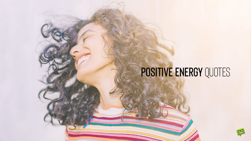 The Best 100 Positive Energy Quotes to Vitalize You