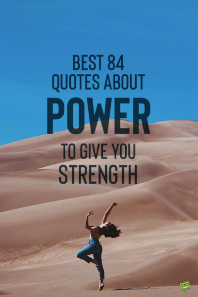 Best 84 Quotes About Power to Give You Strength