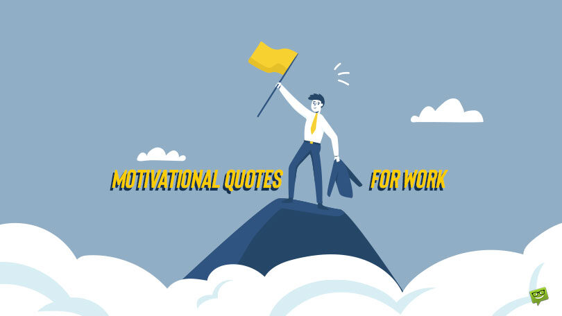 Best 120 Motivational Quotes for Work to Bring Productivity Growth