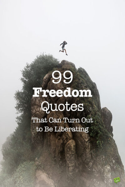 99 Freedom Quotes That Can Turn Out to Be Liberating