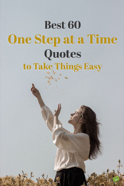 Best 60 One Step at a Time Quotes to Take Things Easy