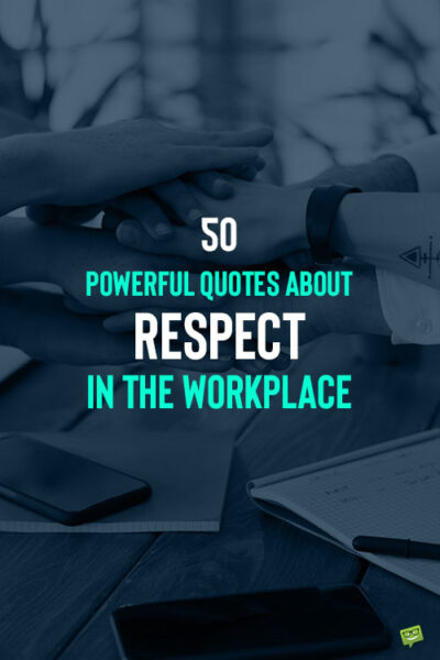 50 Powerful Quotes About Respect in the Workplace