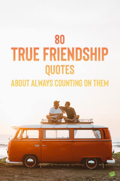 80 True Friendship Quotes About Always Counting on Them