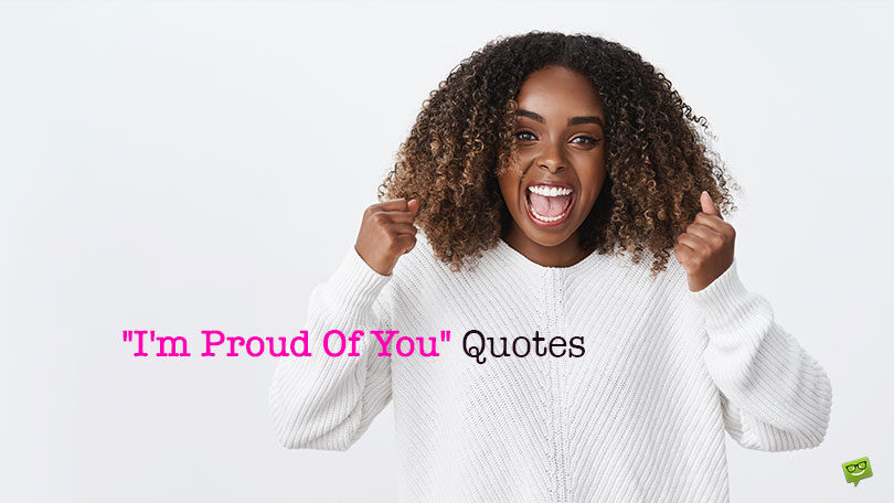 40 “I’m Proud Of You” Quotes for that Supportive Pat on Our Backs