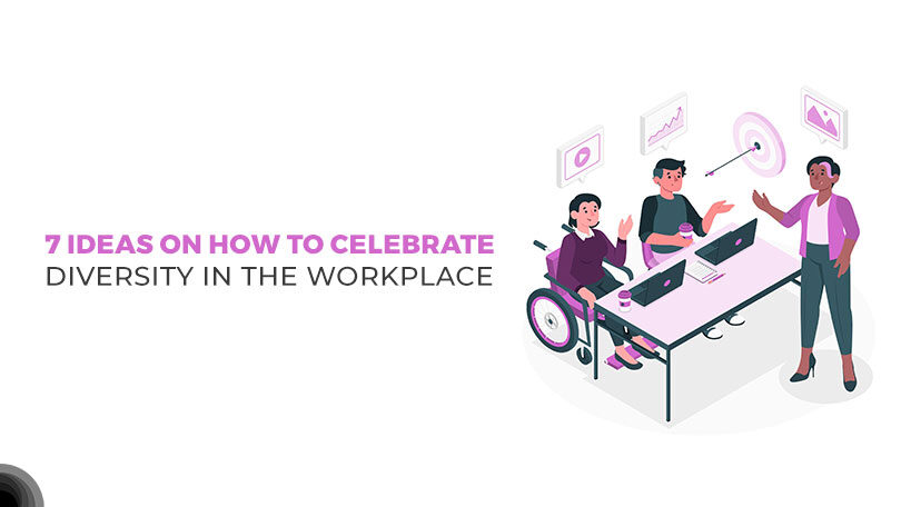 7 Ideas on How to Celebrate Diversity in the Workplace