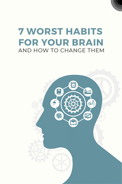 7 Worst Habits for your Brain and How to Change Them