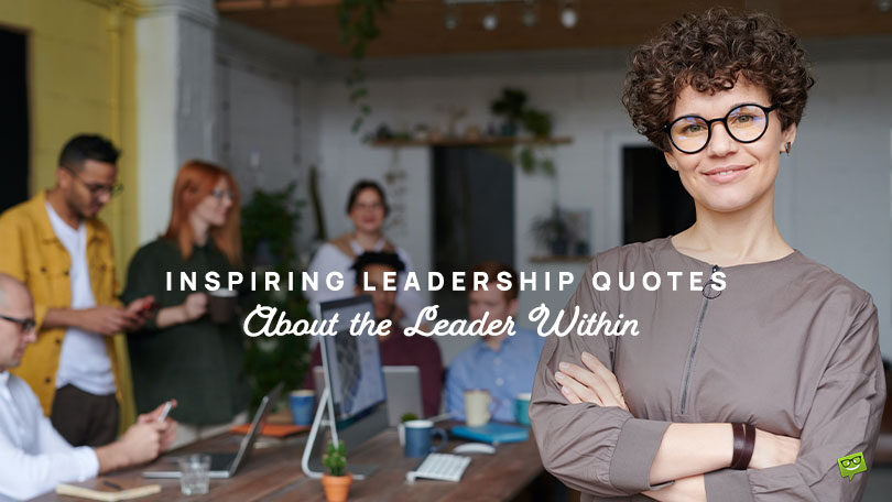 Best 45 Inspiring Leadership Quotes About the Leader Within