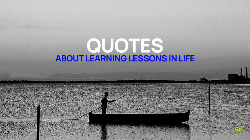 60 Quotes About Learning Lessons in Life