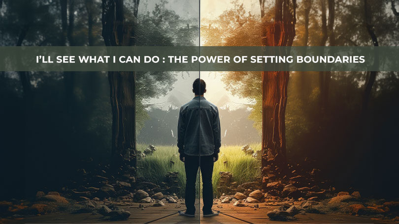I’ll See What I Can Do : The Power of Setting Boundaries